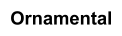 Ornamental